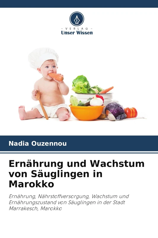 Ernährung und Wachstum von Säuglingen in Marokko: Ernährung, Nährstoffversorgung, Wachstum und Ernährungszustand von Säuglingen in der Stadt Marrakesch, Marokko