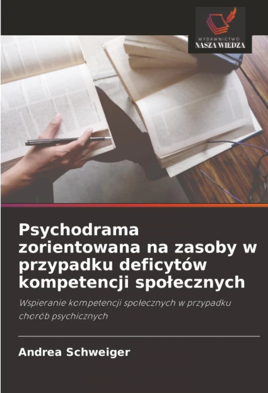 Psychodrama zorientowana na zasoby w przypadku deficytów kompetencji społecznych: Wspieranie kompetencji społecznych w przypadku chorób psychicznych