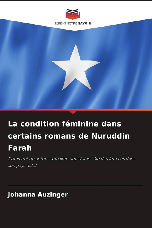 La condition féminine dans certains romans de Nuruddin Farah: Comment un auteur somalien dépeint le rôle des femmes dans son pays natal