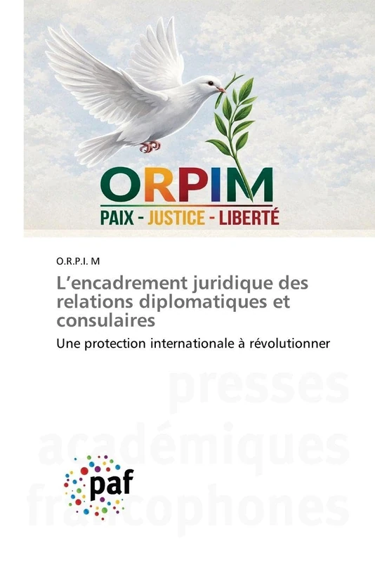 L'encadrement juridique des relations diplomatiques et consulaires: Une protection internationale à révolutionner