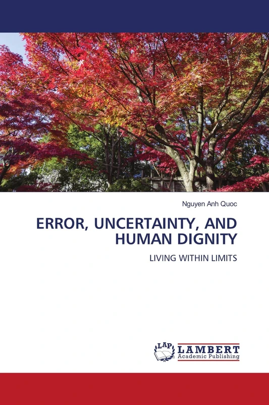Error, Uncertainty, and Human Dignity: LIVING WITHIN LIMITS