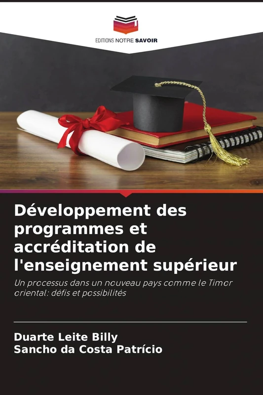 Développement des programmes et accréditation de l'enseignement supérieur: Un processus dans un nouveau pays comme le Timor oriental: défis et possibilités