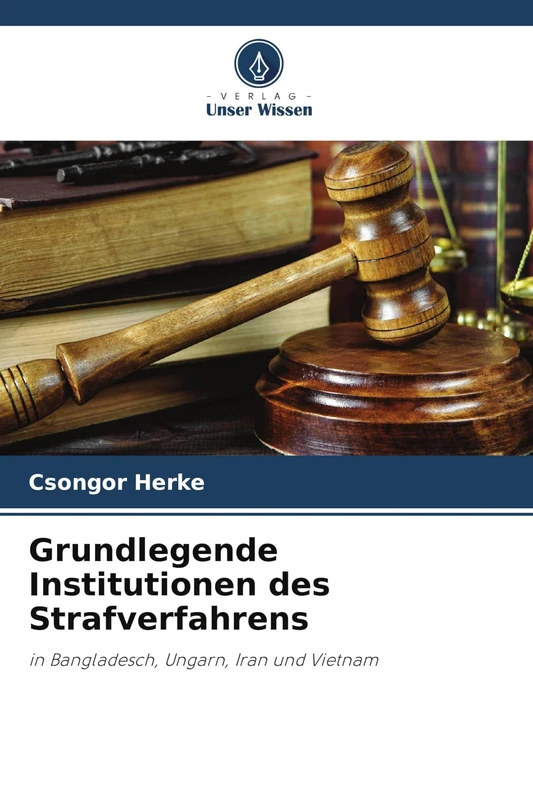 Grundlegende Institutionen des Strafverfahrens: in Bangladesch, Ungarn, Iran und Vietnam - Image 1