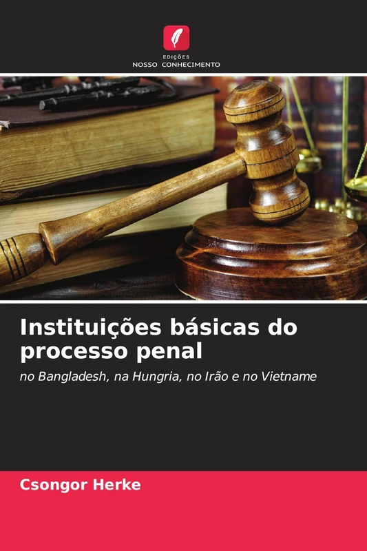 Instituições básicas do processo penal: no Bangladesh, na Hungria, no Irão e no Vietname - Image 1