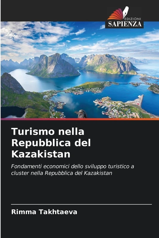Turismo nella Repubblica del Kazakistan: Fondamenti economici dello sviluppo turistico a cluster nella Repubblica del Kazakistan