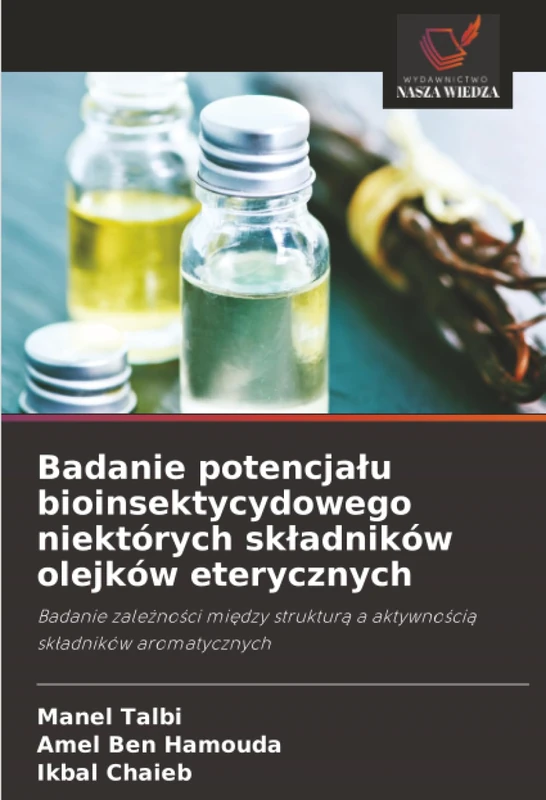 Badanie potencjału bioinsektycydowego niektórych składników olejków eterycznych: Badanie zależności między strukturą a aktywnością składników ... a aktywno¿ci¿ sk¿adników aromatycznych