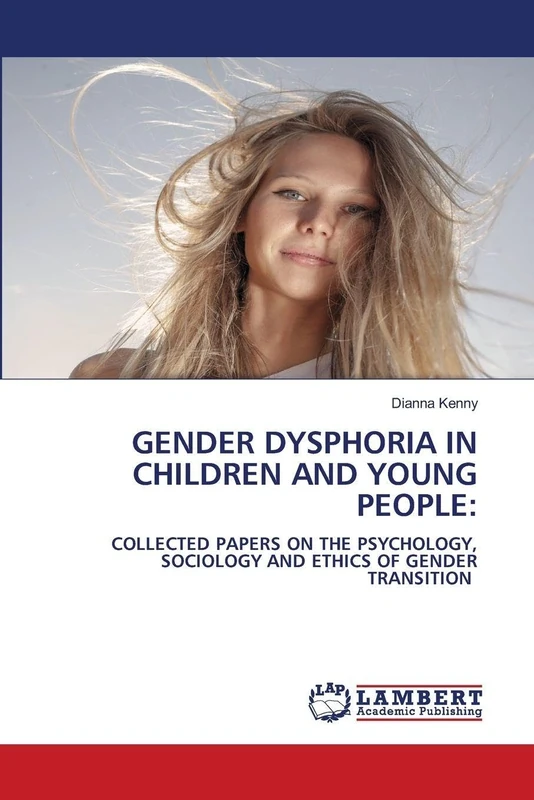 Gender Dysphoria in Children and Young People: COLLECTED PAPERS ON THE PSYCHOLOGY, SOCIOLOGY AND ETHICS OF GENDER TRANSITION - Image 1