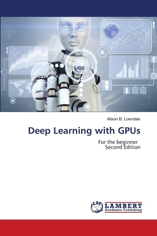 Deep Learning with GPUs: For the beginner Second Edition