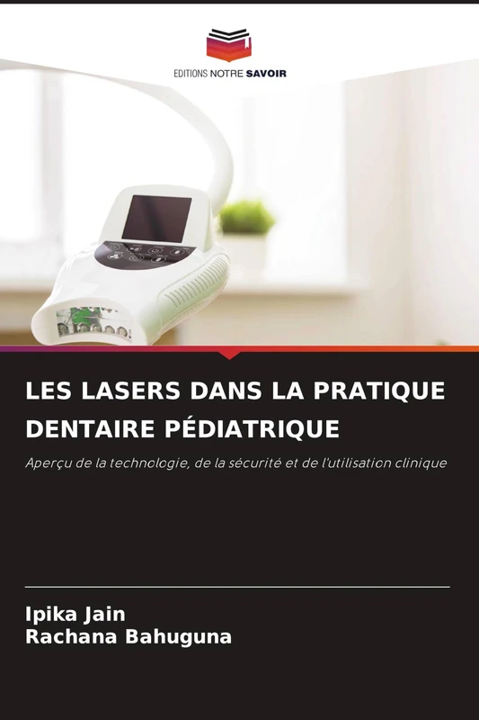 Les Lasers Dans La Pratique Dentaire Pédiatrique: Aperçu de la technologie, de la sécurité et de l'utilisation clinique