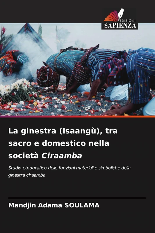 La ginestra (Isaangù), tra sacro e domestico nella società Ciraamba: Studio etnografico delle funzioni materiali e simboliche della ginestra ciraamba