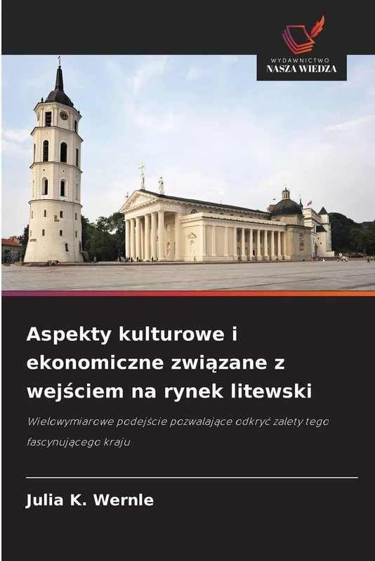 Aspekty kulturowe i ekonomiczne związane z wejściem na rynek litewski: Wielowymiarowe podej¿cie pozwalaj¿ce odkry¿ zalety tego fascynuj¿cego kraju