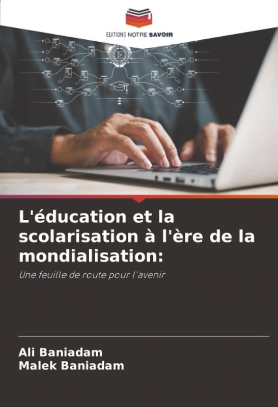 L'éducation et la scolarisation à l'ère de la mondialisation:: Une feuille de route pour l'avenir