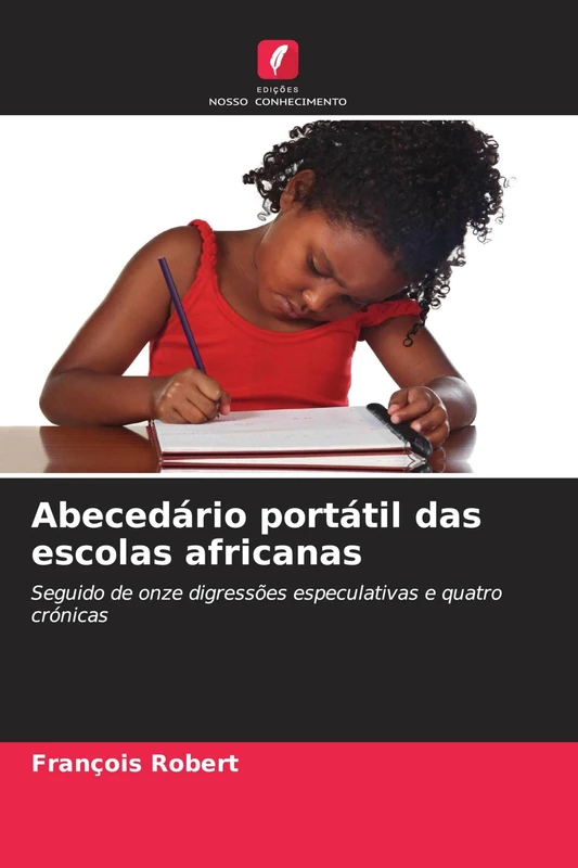Abecedário portátil das escolas africanas: Seguido de onze digressões especulativas e quatro crónicas - Image 1