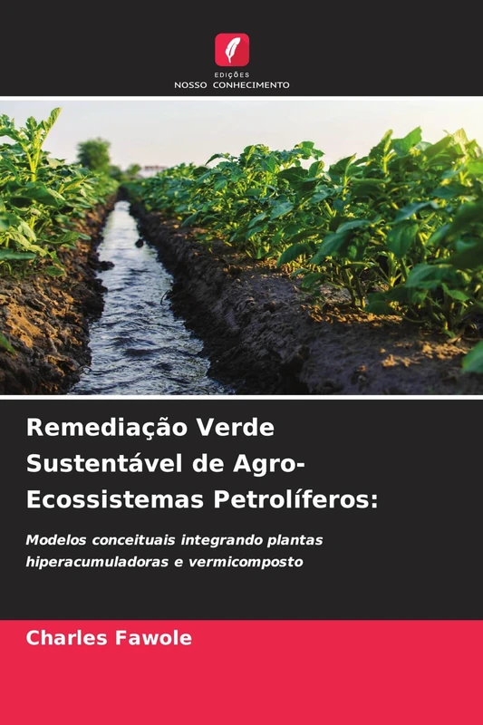 Remediação Verde Sustentável de Agro-Ecossistemas Petrolíferos: Modelos conceituais integrando plantas hiperacumuladoras e vermicomposto