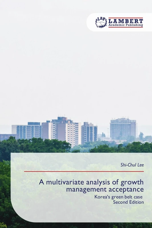 A multivariate analysis of growth management acceptance: Korea's green belt case Second Edition