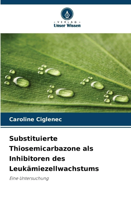 Substituierte Thiosemicarbazone als Inhibitoren des Leukämiezellwachstums: Eine Untersuchung