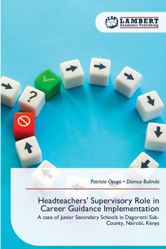 Headteachers' Supervisory Role in Career Guidance Implementation: A case of Junior Secondary Schools in Dagoretti Sub- County, Nairobi, Kenya - Image 1