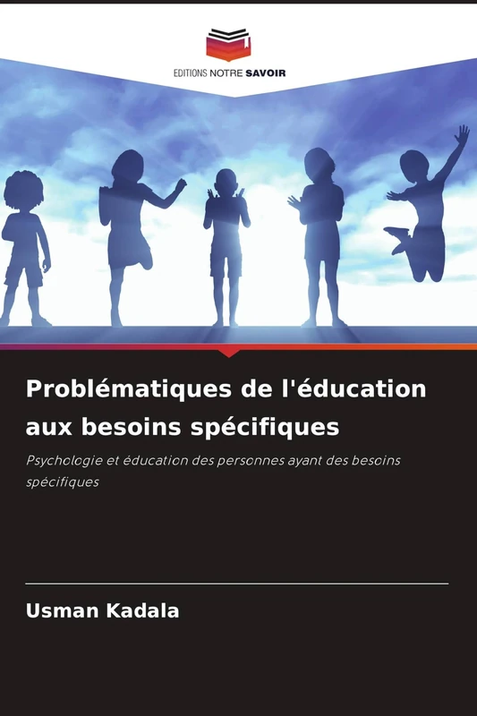 Problématiques de l'éducation aux besoins spécifiques: Psychologie et éducation des personnes ayant des besoins spécifiques