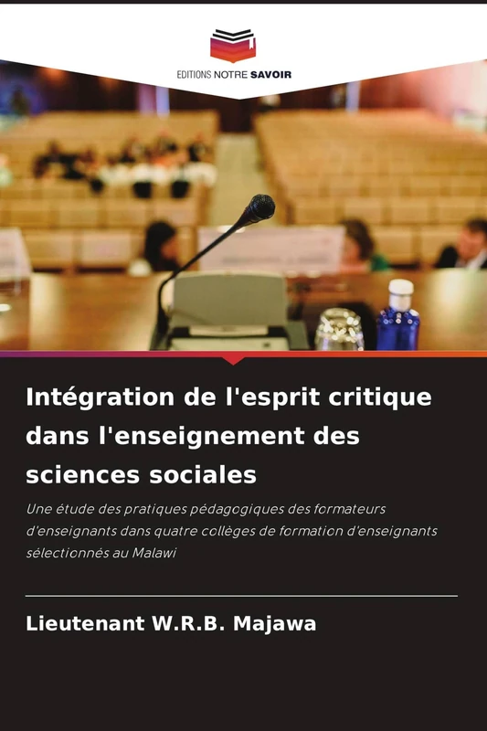 Intégration de l'esprit critique dans l'enseignement des sciences sociales: Une étude des pratiques pédagogiques des formateurs d'enseignants dans ... d'enseignants sélectionnés au Malawi - Image 1