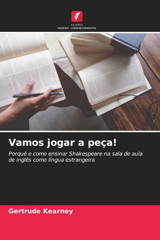 Vamos jogar a peça!: Porquê e como ensinar Shakespeare na sala de aula de inglês como língua estrangeira