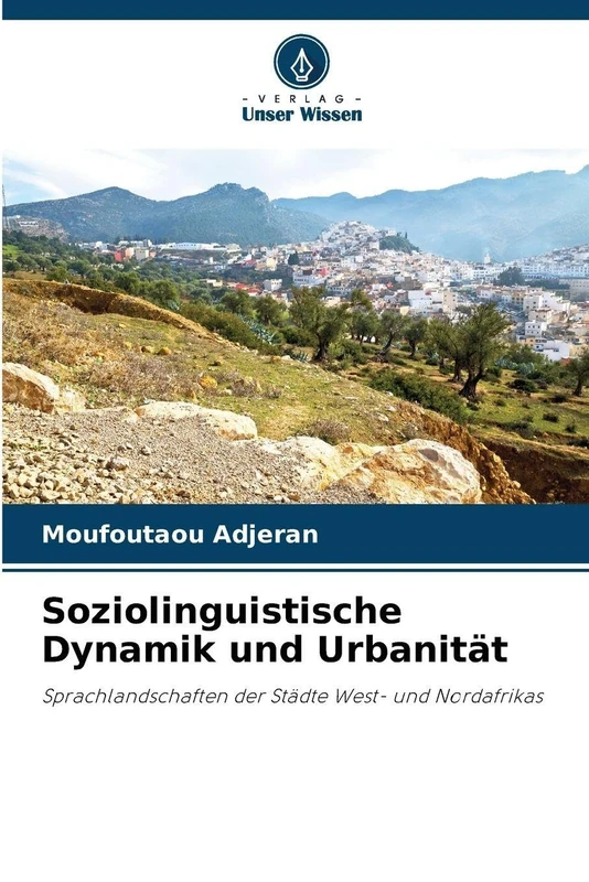 Soziolinguistische Dynamik und Urbanität: Sprachlandschaften der Städte West- und Nordafrikas