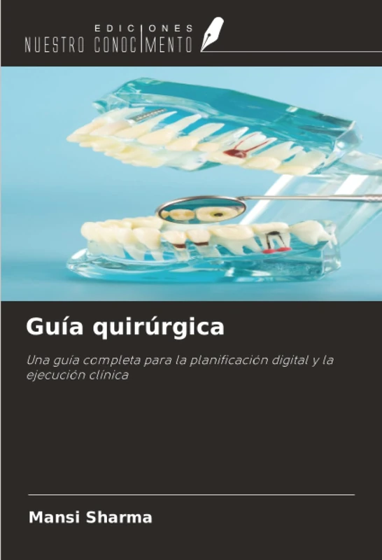 Guía quirúrgica: Una guía completa para la planificación digital y la ejecución clínica
