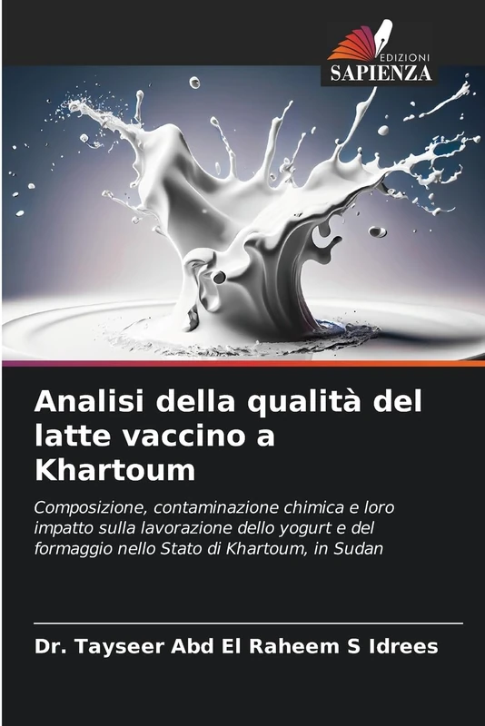 Analisi della qualità del latte vaccino a Khartoum: Composizione, contaminazione chimica e loro impatto sulla lavorazione dello yogurt e del formaggio nello Stato di Khartoum, in Sudan