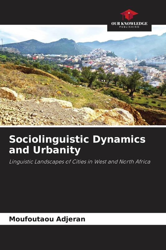 Sociolinguistic Dynamics and Urbanity: Linguistic Landscapes of Cities in West and North Africa