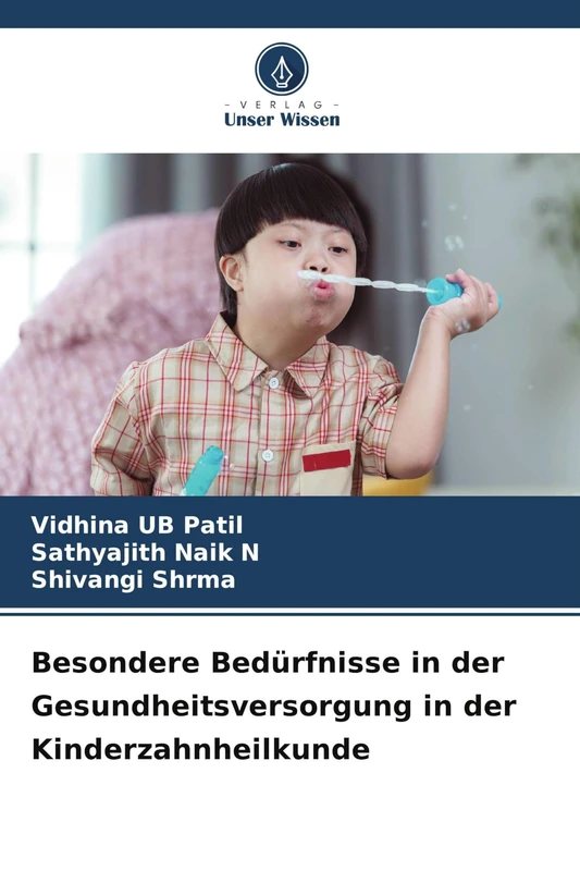 Besondere Bedürfnisse in der Gesundheitsversorgung in der Kinderzahnheilkunde