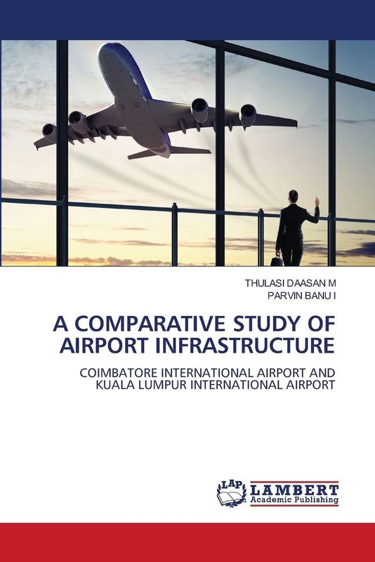 A Comparative Study of Airport Infrastructure: COIMBATORE INTERNATIONAL AIRPORT ANDKUALA LUMPUR INTERNATIONAL AIRPORT - Image 1