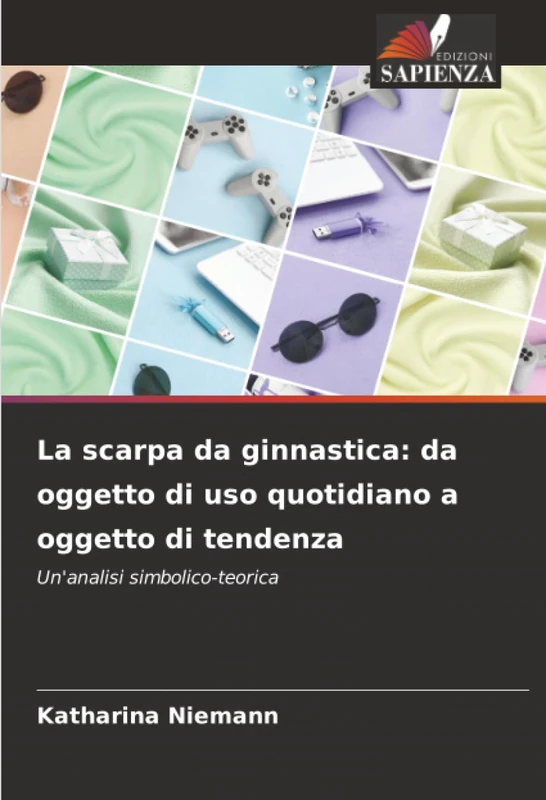 La scarpa da ginnastica: da oggetto di uso quotidiano a oggetto di tendenza: Un'analisi simbolico-teorica