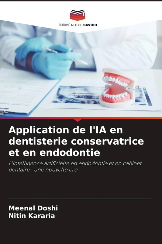 Application de l'IA en dentisterie conservatrice et en endodontie: L'intelligence artificielle en endodontie et en cabinet dentaire : une nouvelle ère