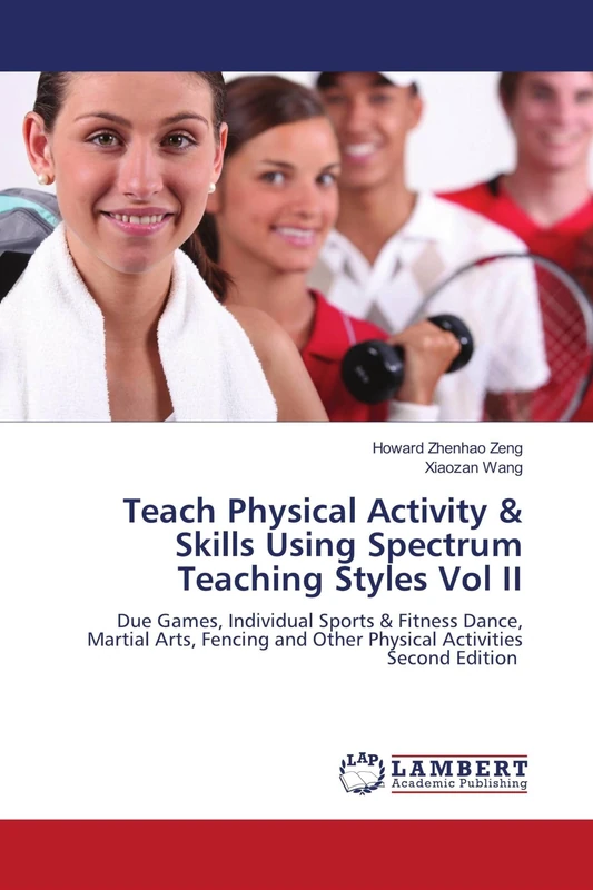 Teach Physical Activity & Skills Using Spectrum Teaching Styles Vol II: Due Games, Individual Sports & Fitness Dance, Martial Arts, Fencing and Other Physical ActivitiesSecond Edition - Image 1