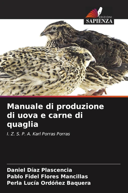 Manuale di produzione di uova e carne di quaglia: I. Z. S. P. A. Karl Porras Porras