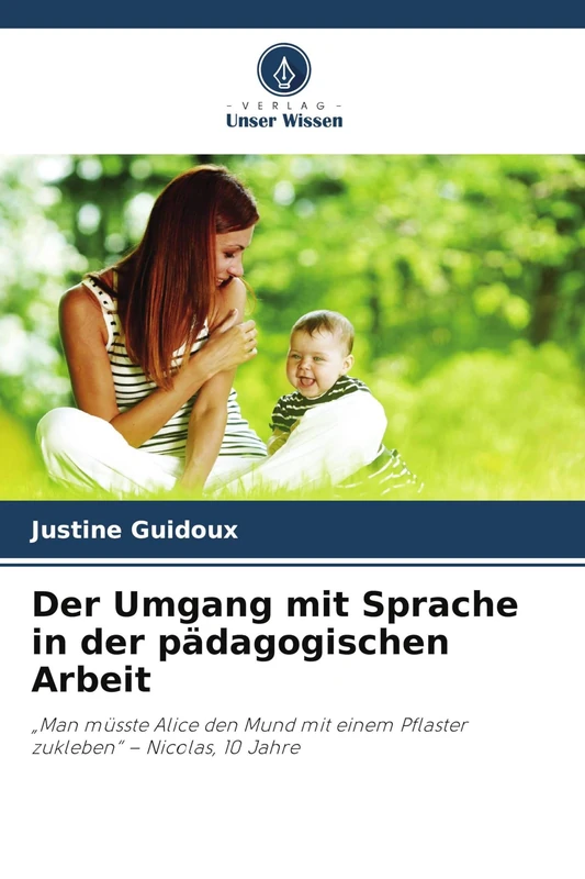 Der Umgang mit Sprache in der pädagogischen Arbeit: "Man müsste Alice den Mund mit einem Pflaster zukleben" - Nicolas, 10 Jahre - Image 1