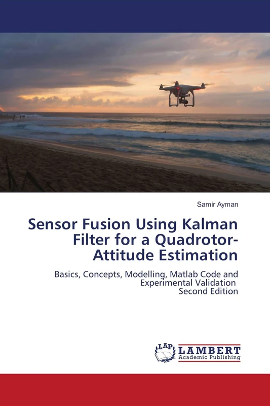 Sensor Fusion Using Kalman Filter for a Quadrotor-Attitude Estimation: Basics, Concepts, Modelling, Matlab Code and Experimental Validation Second Edition - Image 1