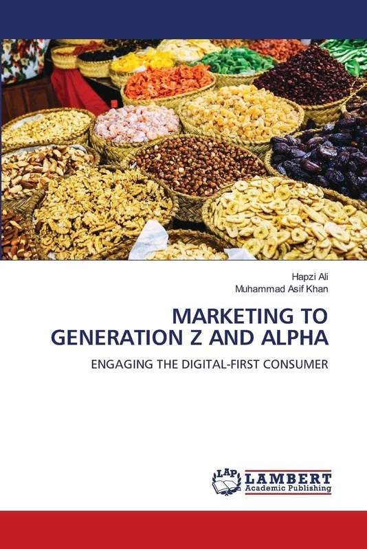 Marketing to Generation Z and Alpha: ENGAGING THE DIGITAL-FIRST CONSUMER