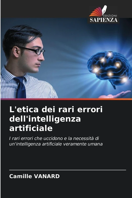 L'etica dei rari errori dell'intelligenza artificiale: I rari errori che uccidono e la necessità di un'intelligenza artificiale veramente umana - Image 1