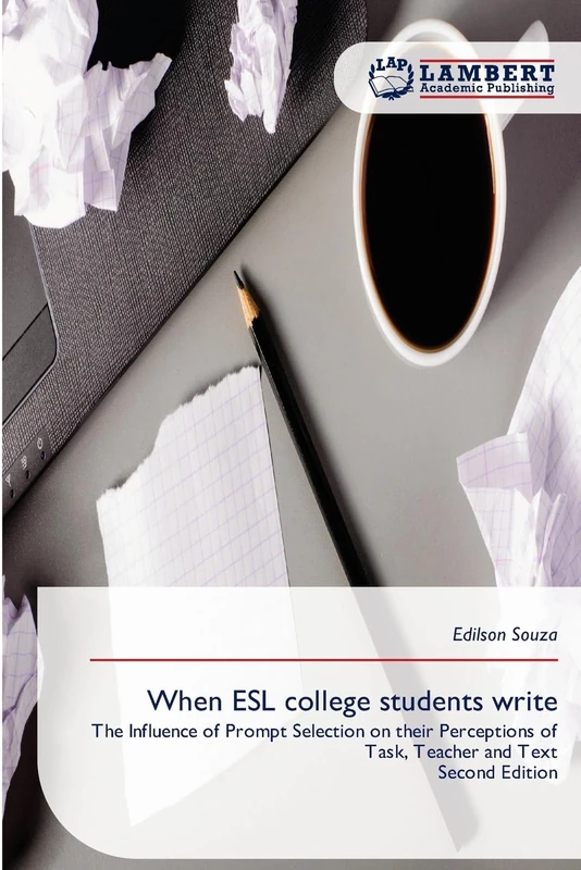 When ESL college students write: The Influence of Prompt Selection on their Perceptions of Task, Teacher and TextSecond Edition