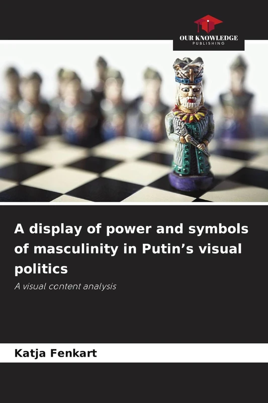 A display of power and symbols of masculinity in Putin's visual politics: A visual content analysis