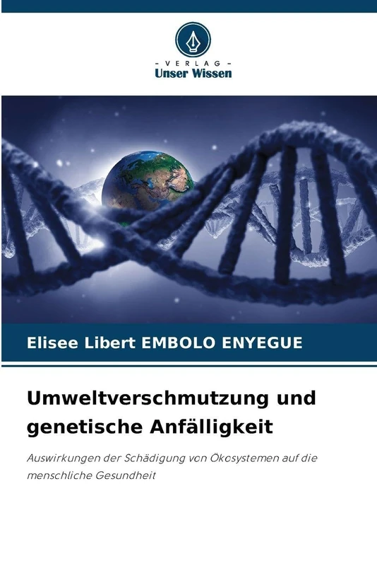 Umweltverschmutzung und genetische Anfälligkeit: Auswirkungen der Schädigung von Ökosystemen auf die menschliche Gesundheit