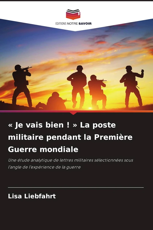 Je vais bien ! La poste militaire pendant la Première Guerre mondiale: Une étude analytique de lettres militaires sélectionnées sous l'angle de l'expérience de la guerre - Image 1
