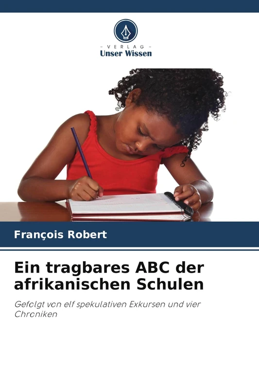Ein tragbares ABC der afrikanischen Schulen: Gefolgt von elf spekulativen Exkursen und vier Chroniken - Image 1