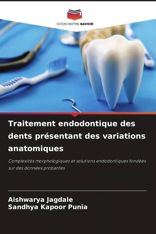 Traitement endodontique des dents présentant des variations anatomiques: Complexités morphologiques et solutions endodontiques fondées sur des données probantes