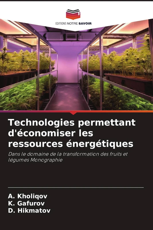 Technologies permettant d'économiser les ressources énergétiques: Dans le domaine de la transformation des fruits et légumes Monographie
