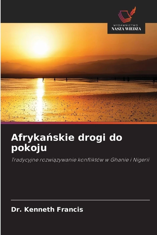 Afrykańskie drogi do pokoju: Tradycyjne rozwi¿zywanie konfliktów w Ghanie i Nigerii