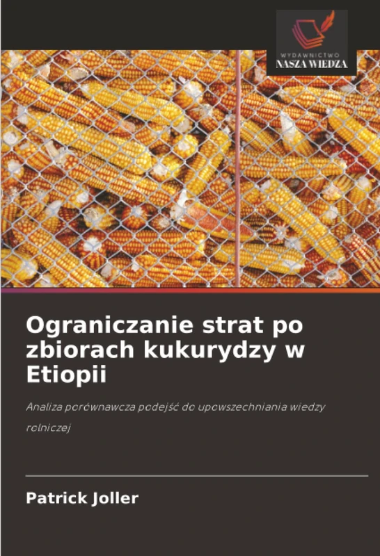 Ograniczanie strat po zbiorach kukurydzy w Etiopii: Analiza porównawcza podejść do upowszechniania wiedzy rolniczej