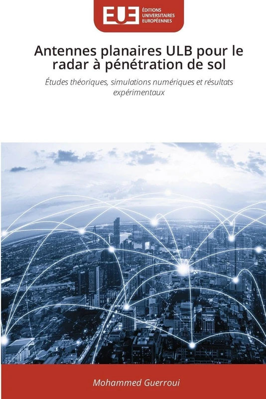 Antennes planaires ULB pour le radar à pénétration de sol: Études théoriques, simulations numériques et résultats expérimentaux