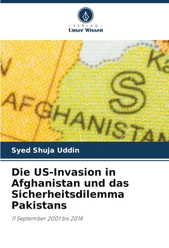 Die US-Invasion in Afghanistan und das Sicherheitsdilemma Pakistans: 11 September 2001 bis 2014