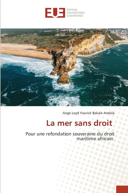 La mer sans droit: Pour une refondation souveraine du droit maritime africain